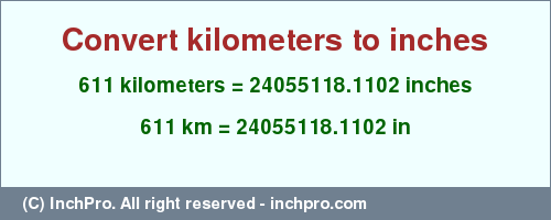 Result converting 611 kilometers to inches = 24055118.1102 inches