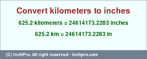Result converting 625.2 kilometers to inches = 24614173.2283 inches