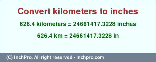 Result converting 626.4 kilometers to inches = 24661417.3228 inches