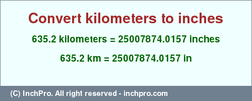 Result converting 635.2 kilometers to inches = 25007874.0157 inches