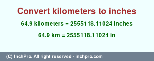 Result converting 64.9 kilometers to inches = 2555118.11024 inches