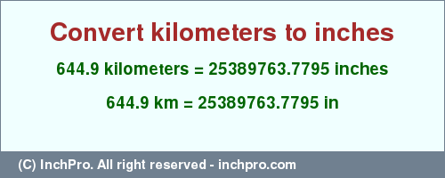 Result converting 644.9 kilometers to inches = 25389763.7795 inches