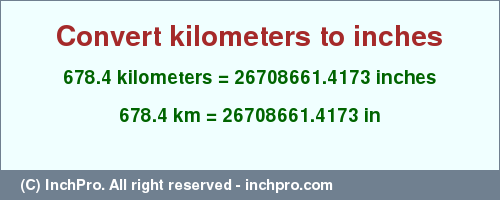 Result converting 678.4 kilometers to inches = 26708661.4173 inches