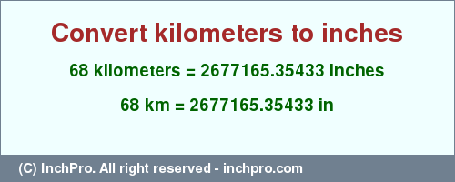 Result converting 68 kilometers to inches = 2677165.35433 inches