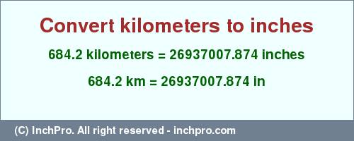 Result converting 684.2 kilometers to inches = 26937007.874 inches