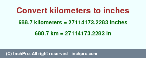 Result converting 688.7 kilometers to inches = 27114173.2283 inches