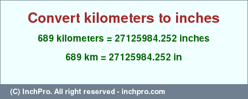 Result converting 689 kilometers to inches = 27125984.252 inches