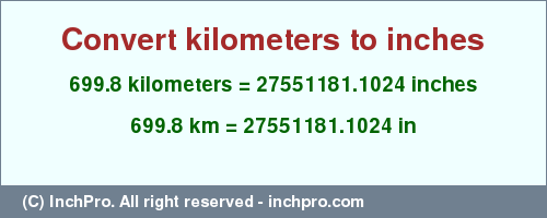 Result converting 699.8 kilometers to inches = 27551181.1024 inches