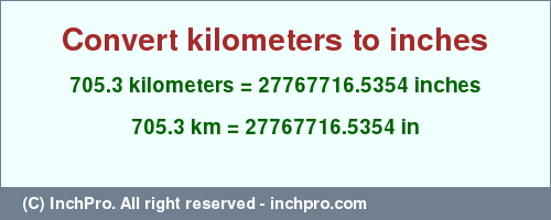 Result converting 705.3 kilometers to inches = 27767716.5354 inches