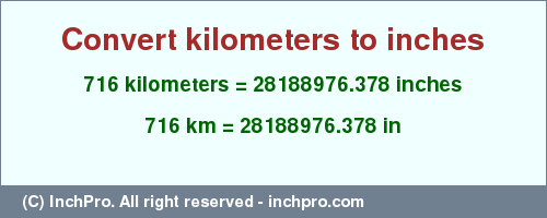 Result converting 716 kilometers to inches = 28188976.378 inches