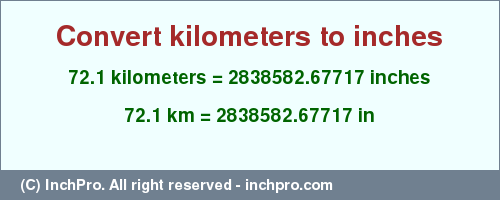 Result converting 72.1 kilometers to inches = 2838582.67717 inches