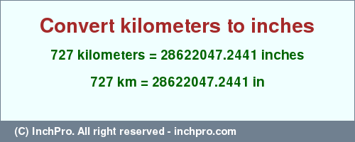Result converting 727 kilometers to inches = 28622047.2441 inches