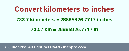 Result converting 733.7 kilometers to inches = 28885826.7717 inches
