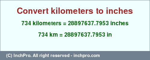 Result converting 734 kilometers to inches = 28897637.7953 inches