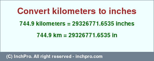 Result converting 744.9 kilometers to inches = 29326771.6535 inches