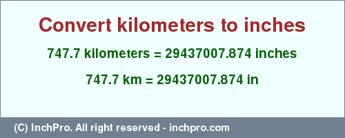Result converting 747.7 kilometers to inches = 29437007.874 inches
