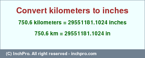 Result converting 750.6 kilometers to inches = 29551181.1024 inches