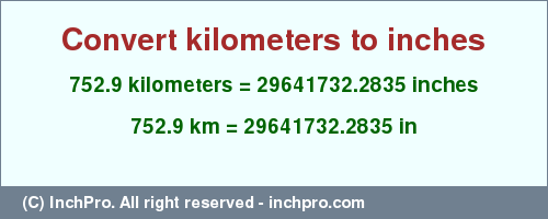752.9 kilometers to inches is equal to 29641732.2835 (in) Result converting 752.9 kilometers to inches = 29641732.2835 inches