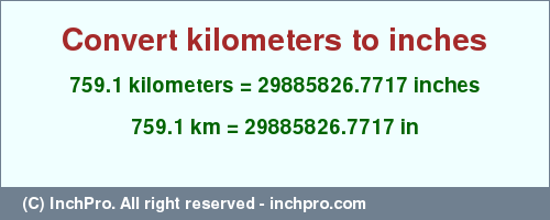 Result converting 759.1 kilometers to inches = 29885826.7717 inches