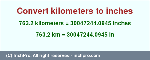 763.2 kilometers to inches is equal to 30047244.0945 (in) Result converting 763.2 kilometers to inches = 30047244.0945 inches