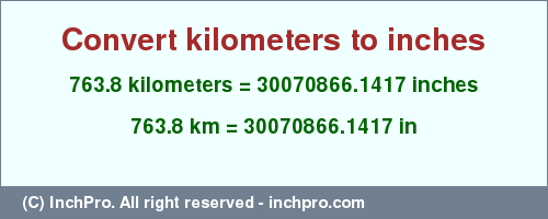 763.8 kilometers to inches is equal to 30070866.1417 (in) Result converting 763.8 kilometers to inches = 30070866.1417 inches