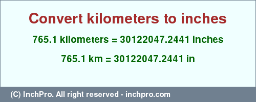 765.1 kilometers to inches is equal to 30122047.2441 (in) Result converting 765.1 kilometers to inches = 30122047.2441 inches