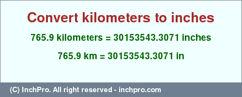 765.9 kilometers to inches is equal to 30153543.3071 (in) Result converting 765.9 kilometers to inches = 30153543.3071 inches