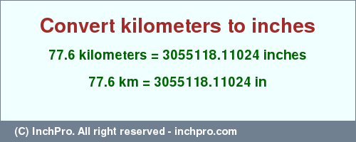 Result converting 77.6 kilometers to inches = 3055118.11024 inches