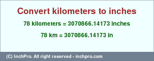 Result converting 78 kilometers to inches = 3070866.14173 inches