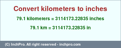 Result converting 79.1 kilometers to inches = 3114173.22835 inches