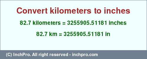 Result converting 82.7 kilometers to inches = 3255905.51181 inches