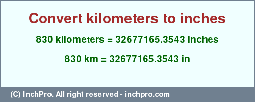 Result converting 830 kilometers to inches = 32677165.3543 inches
