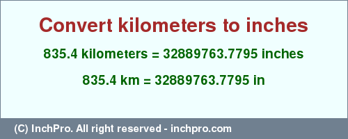 Result converting 835.4 kilometers to inches = 32889763.7795 inches
