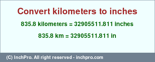 Result converting 835.8 kilometers to inches = 32905511.811 inches