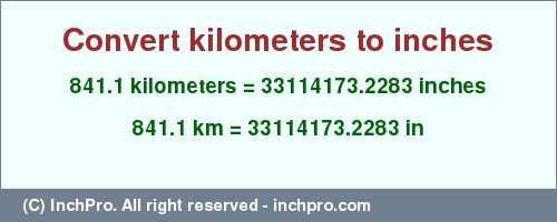 Result converting 841.1 kilometers to inches = 33114173.2283 inches