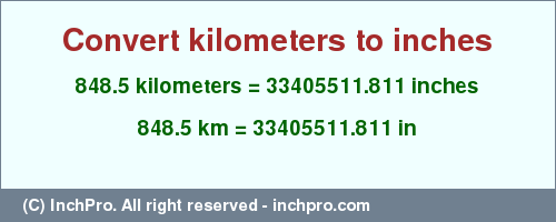 Result converting 848.5 kilometers to inches = 33405511.811 inches