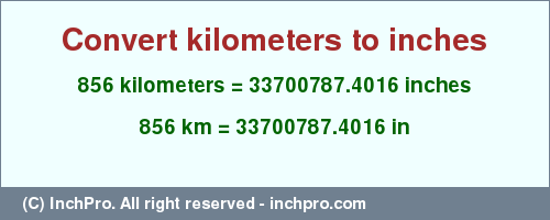 Result converting 856 kilometers to inches = 33700787.4016 inches