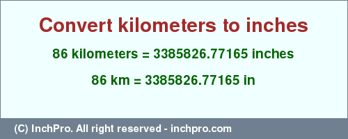 Result converting 86 kilometers to inches = 3385826.77165 inches