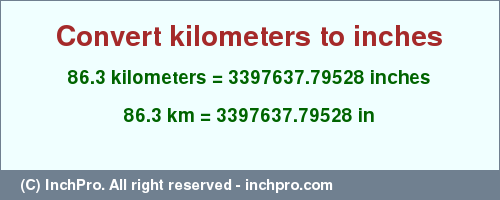 Result converting 86.3 kilometers to inches = 3397637.79528 inches