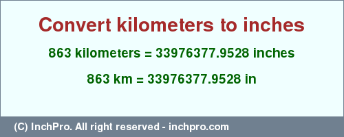 Result converting 863 kilometers to inches = 33976377.9528 inches