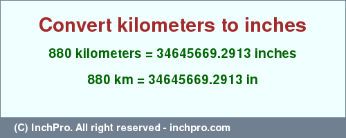 Result converting 880 kilometers to inches = 34645669.2913 inches