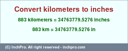Result converting 883 kilometers to inches = 34763779.5276 inches