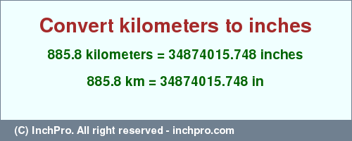 Result converting 885.8 kilometers to inches = 34874015.748 inches