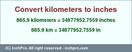 Result converting 885.9 kilometers to inches = 34877952.7559 inches