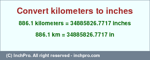 Result converting 886.1 kilometers to inches = 34885826.7717 inches