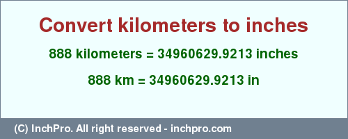 Result converting 888 kilometers to inches = 34960629.9213 inches