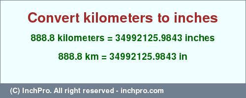 Result converting 888.8 kilometers to inches = 34992125.9843 inches