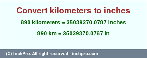 Result converting 890 kilometers to inches = 35039370.0787 inches