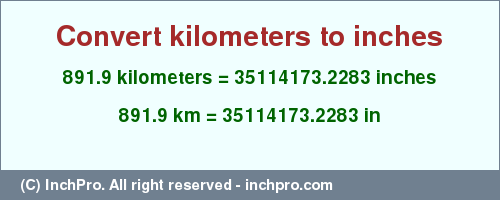 Result converting 891.9 kilometers to inches = 35114173.2283 inches