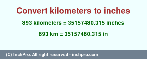 Result converting 893 kilometers to inches = 35157480.315 inches
